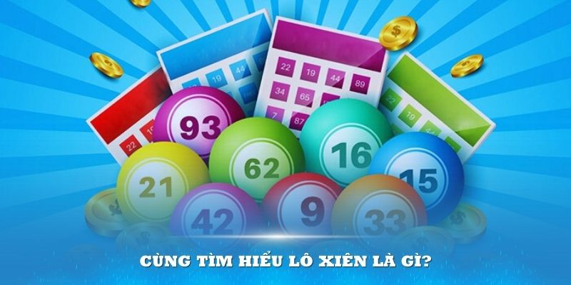 Cùng tìm hiểu lô xiên là gì?