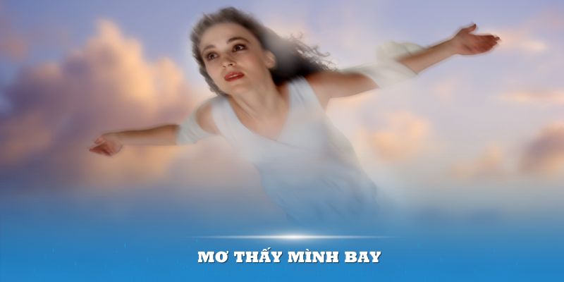 Mơ Thấy Mình Bay – Giấc Mộng Ẩn Chứa Nhiều Điều Bất Ngờ